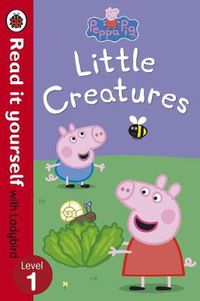 Cover image for Peppa Pig: Little Creatures - Read it yourself with Ladybird: Level 1
