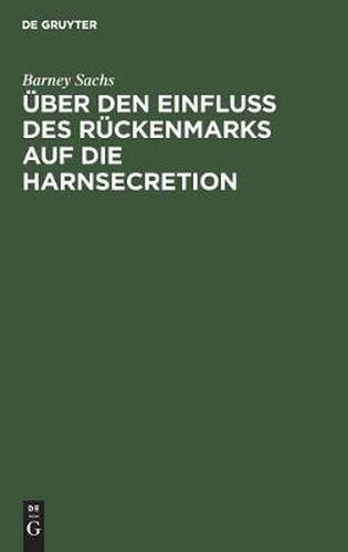 Cover image for UEber Den Einfluss Des Ruckenmarks Auf Die Harnsecretion