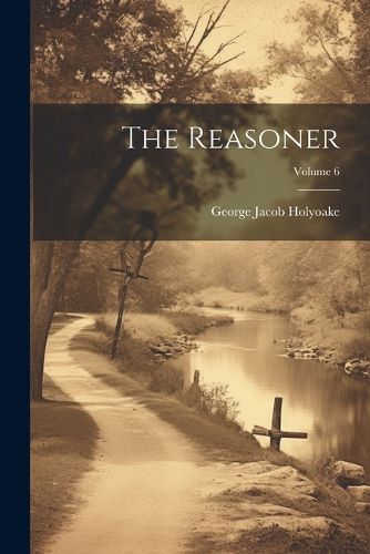 The Reasoner; Volume 6