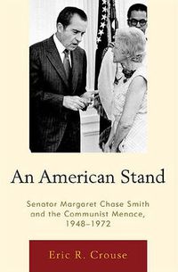 Cover image for An American Stand: Senator Margaret Chase Smith and the Communist Menace, 1948-1972