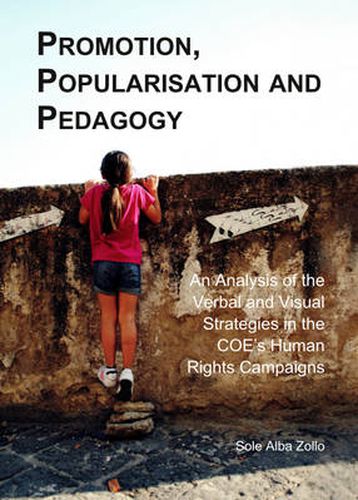 Cover image for Promotion, Popularisation and Pedagogy: An Analysis of the Verbal and Visual Strategies in the COE's Human Rights Campaigns