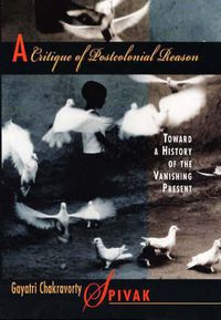 Cover image for A Critique of Postcolonial Reason: Toward a History of the Vanishing Present