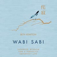 Cover image for Wabi Sabi: Japanese Wisdom for a Perfectly Imperfect Life