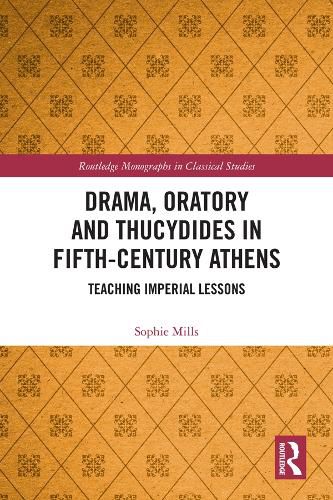 Cover image for Drama, Oratory and Thucydides in Fifth-Century Athens: Teaching Imperial Lessons