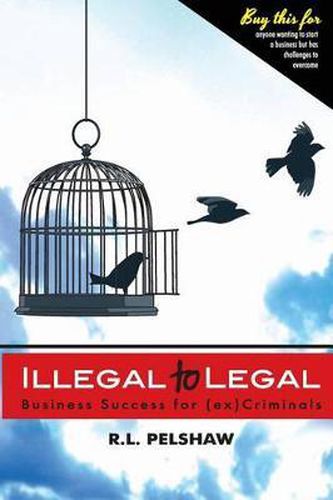 Cover image for Illegal to Legal: Business Success For The (Formerly) Incarcerated