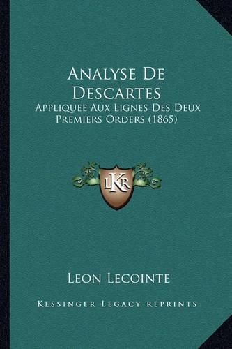 Cover image for Analyse de Descartes: Appliquee Aux Lignes Des Deux Premiers Orders (1865)