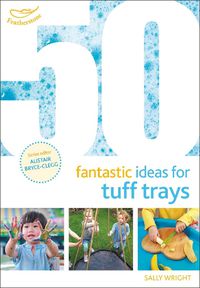 Cover image for 50 Fantastic Ideas for Tuff Trays