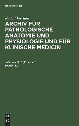 Rudolf Virchow: Archiv Fur Pathologische Anatomie Und Physiologie Und Fur Klinische Medicin. Band 182