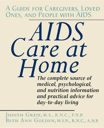 Cover image for AIDS Care at Home: A Guide for Caregivers, Loved Ones, and People with AIDS