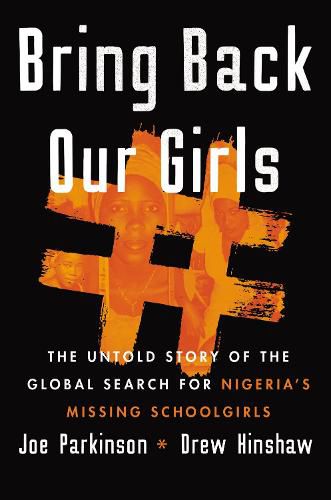 Cover image for Bring Back Our Girls: The Search for Nigeria's Missing Schoolgirls and Their Astonishing Survival