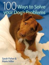 Cover image for 100 Ways to Solve Your Dog's Problems