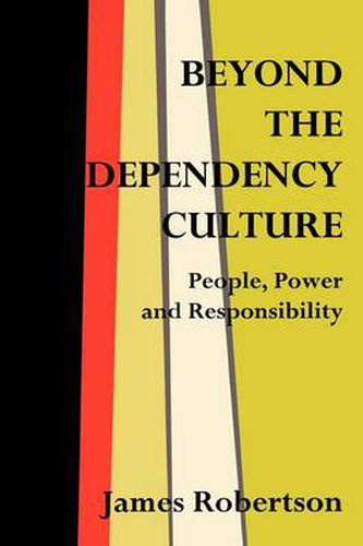 Beyond the Dependency Culture: People, Power and Responsibility in the 21st Century