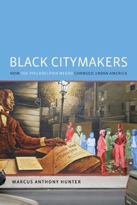 Cover image for Black Citymakers: How The Philadelphia Negro Changed Urban America