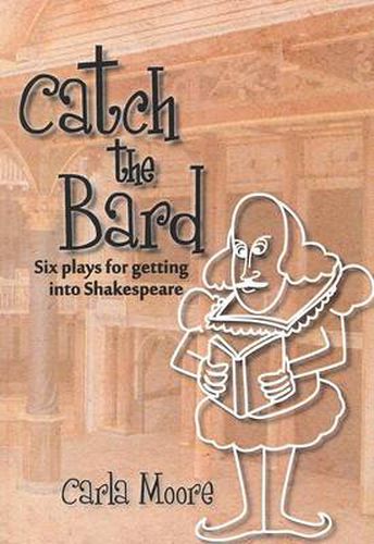 Cover image for Catch the Bard: Six Plays for Getting into Shakespeare