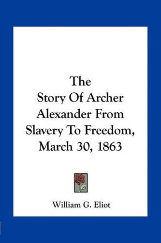 The Story of Archer Alexander from Slavery to Freedom, March 30, 1863