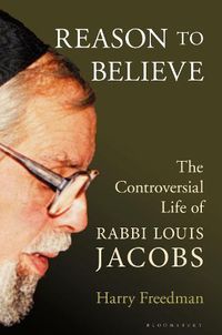 Cover image for Reason to Believe: The Controversial Life of Rabbi Louis Jacobs