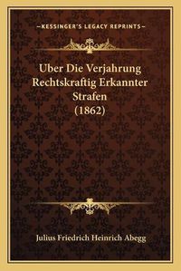 Cover image for Uber Die Verjahrung Rechtskraftig Erkannter Strafen (1862)