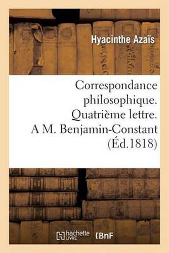 Correspondance Philosophique. Quatrieme Lettre. a M. Benjamin-Constant