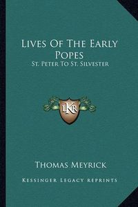 Cover image for Lives of the Early Popes: St. Peter to St. Silvester