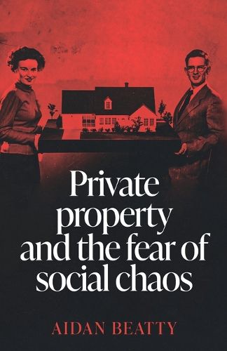 Cover image for Private Property and the Fear of Social Chaos