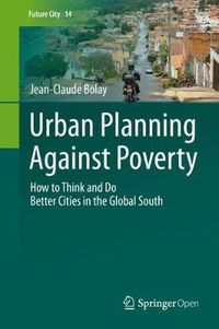 Cover image for Urban Planning Against Poverty: How to Think and Do Better Cities in the Global South