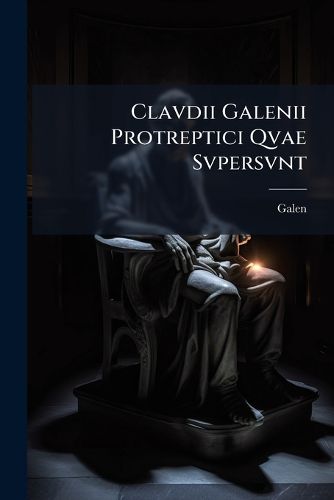 Cover image for Clavdii Galenii Protreptici Qvae Svpersvnt