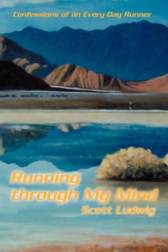 Cover image for Running Through My Mind: Confessions of an Every Day Runner