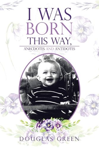 Cover image for I Was Born This Way, Anecdotes and Antidotes