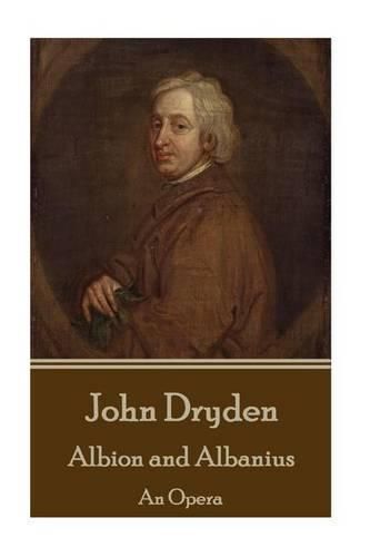 John Dryden - Albion and Albanius: An Opera