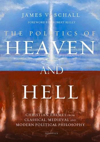 The Politics of Heaven and Hell: Christian Themes from Classical, Medieval, and Modern Political Philosophy