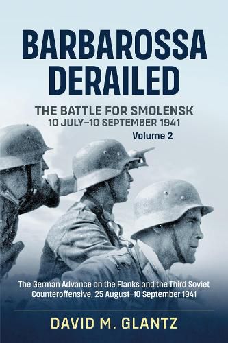 Cover image for Barbarossa Derailed: the Battle for Smolensk 10 July-10 September 1941: Volume 2: the German Offensives on the Flanks and the Third Soviet Counteroffensive, 25 August-10 September 1941