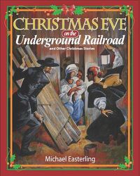 Cover image for Christmas Eve on the Underground Railroad: And Other Christmas Stories