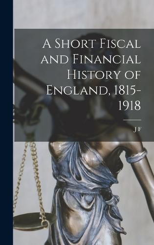 Cover image for A Short Fiscal and Financial History of England, 1815-1918