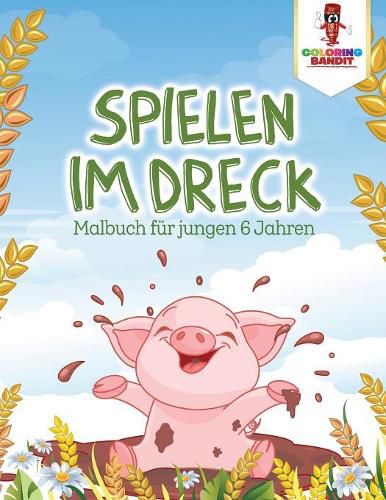 Spielen im Dreck: Malbuch fur jungen 6 Jahren