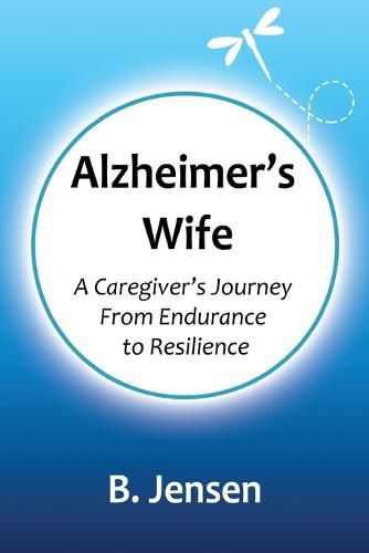 Cover image for Alzheimer's Wife: A Caregiver's Journey From Endurance to Resilience