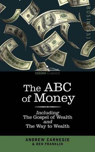 Cover image for The ABC of Money: Including, the Gospel of Wealth and the Way to Wealth