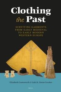 Cover image for Clothing the Past: Surviving Garments from Early Medieval to Early Modern Western Europe