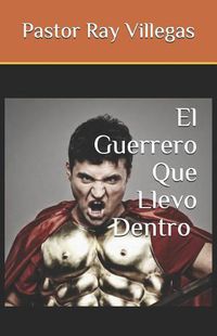 Cover image for El Guerrero Que Llevo Dentro