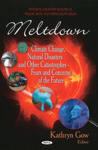 Cover image for Meltdown: Climate Change, Natural Disasters & other Catastrophes -- Fears & Concerns of the Future