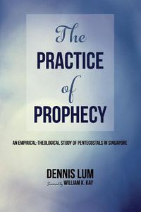 Cover image for The Practice of Prophecy: An Empirical-Theological Study of Pentecostals in Singapore