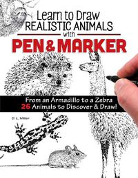 Cover image for Learn to Draw Realistic Animals with Pen & Marker: From an Armadillo to a Zebra...26 Animals to Discover & Draw!