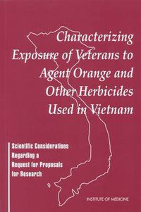 Cover image for Characterizing Exposure of Veterans to Agent Orange and Other Herbicides Used in Vietnam: Scientific Considerations Regarding a Request for Proposals for Research