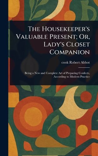 Cover image for The Housekeeper's Valuable Present; Or, Lady's Closet Companion