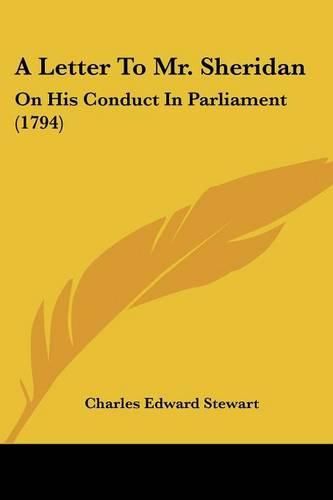 Cover image for A Letter to Mr. Sheridan: On His Conduct in Parliament (1794)