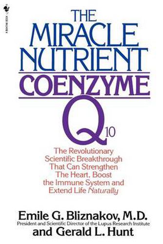 The Miracle Nutrient: Coenzyme Q10: The Revolutionary Scientific Breakthrough That Can Strengthen the Heart, Boost the Immune System, and Extend Life Naturally
