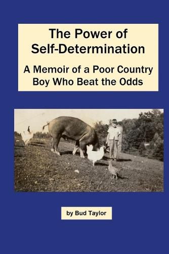 Cover image for The Power of Self-Determination A Memoir of a Poor Country Boy Who Beat the Odds