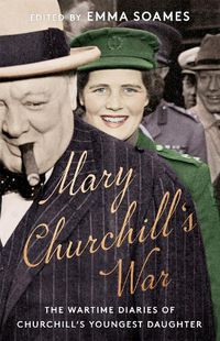Cover image for Mary Churchill's War: The Wartime Diaries of Churchill's Youngest Daughter