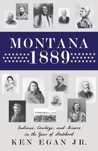 Cover image for Montana 1889: Indians, Cowboys, and Miners in the Year of Statehood