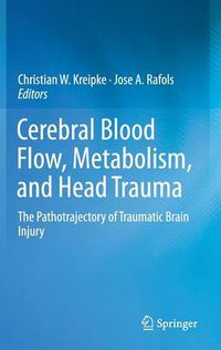 Cover image for Cerebral Blood Flow, Metabolism, and Head Trauma: The Pathotrajectory of Traumatic Brain Injury