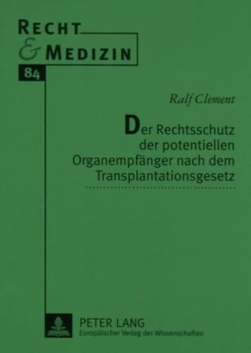 Cover image for Der Rechtsschutz Der Potentiellen Organempfaenger Nach Dem Transplantationsgesetz: Zur Rechtlichen Einordnung Der Verteilungsrelevanten Regelungen Zwischen Oeffentlichem Und Privatem Recht